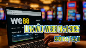 Link Vào WE88 Mới Nhất 2025 Không Bị Chặn Tại Việt Nam