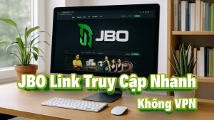 JBO Link Chính Thức Truy Cập Nhanh Không Cần VPN Tại Việt Nam